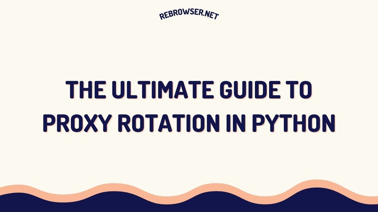 a-complete-guide-to-implementing-proxy-rotation-in-python-for-web-scraping