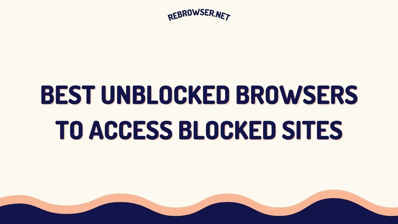 best-unblocked-browsers-to-access-blocked-sites