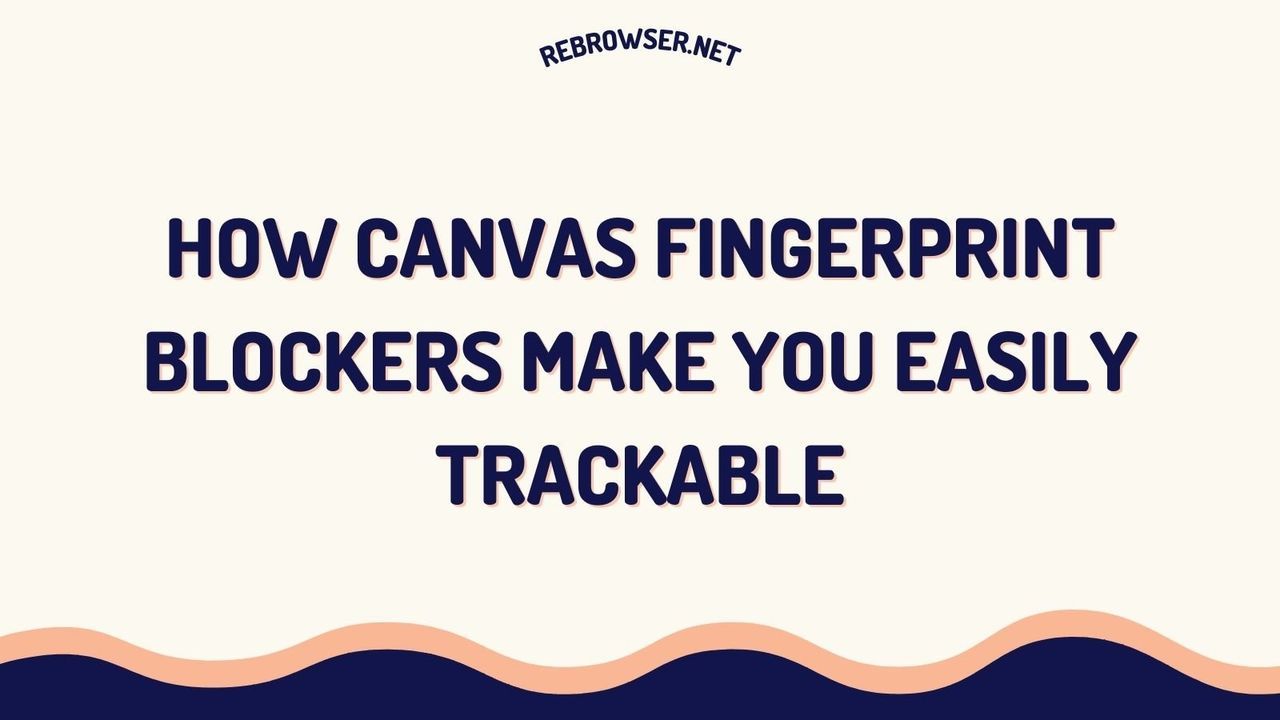 how-canvas-fingerprint-blockers-make-you-easily-trackable-the-paradox-of-digital-privacy