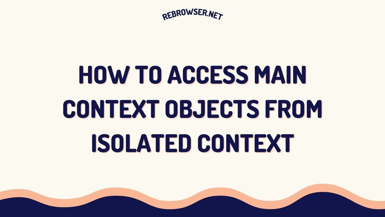 how-to-access-main-context-objects-from-isolated-context-in-puppeteer-and-playwright