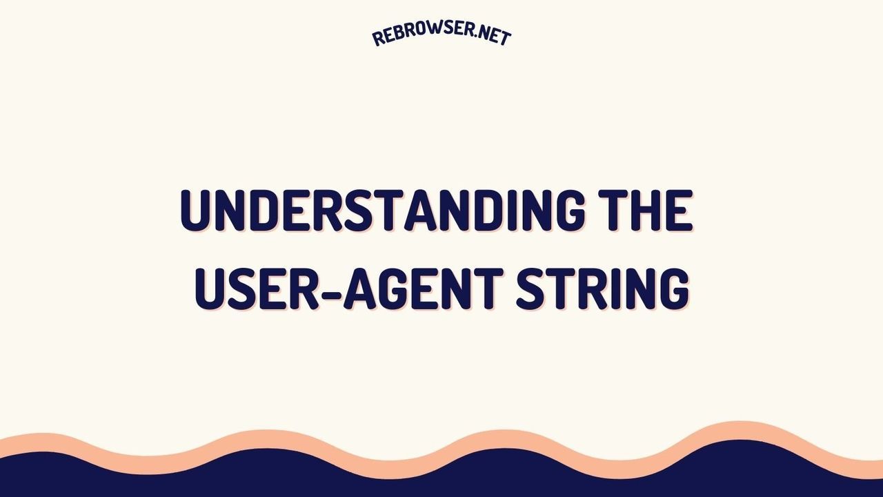 understanding-the-user-agent-string-a-comprehensive-guide