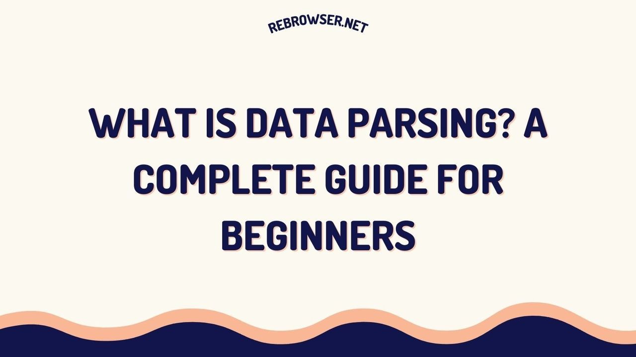 what-is-data-parsing-a-developers-guide-to-transforming-raw-data