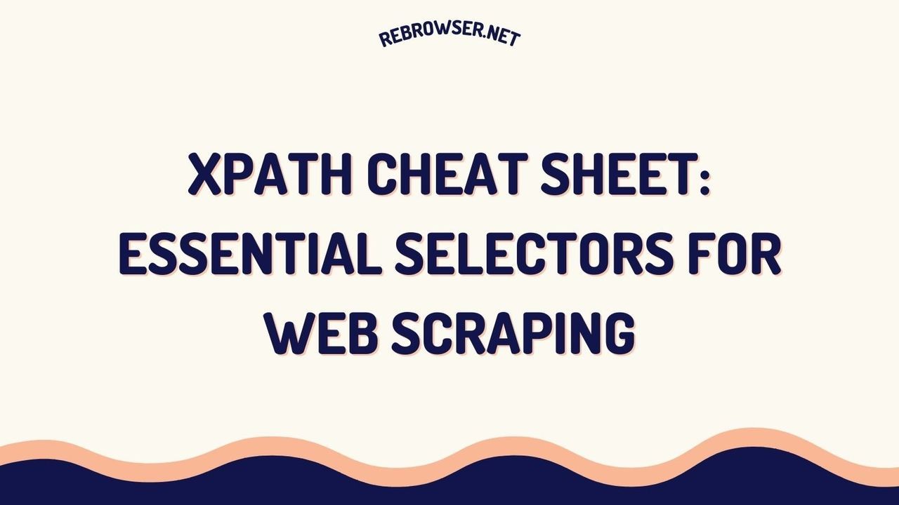 xpath-cheat-sheet-master-web-scraping-with-essential-selectors-and-best-practices